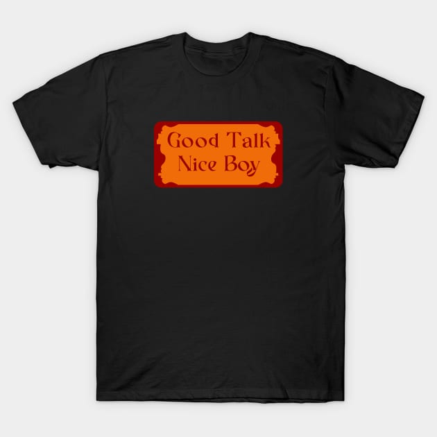 good Talk Nice Boy T-Shirt by Nana On Here